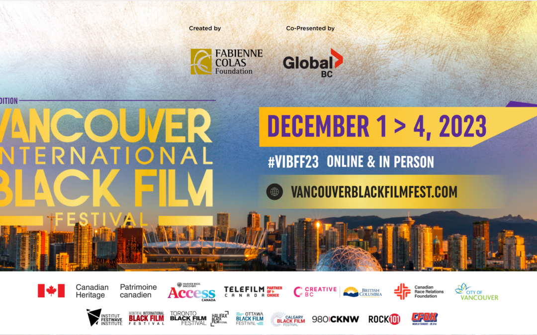 3RD EDITION OF THE VANCOUVER INTERNATIONAL BLACK FILM FESTIVAL IS BACK FROM DECEMBER 1 – 4, 2023 Celebrating Cultural Diversity and Creative Excellence with 40 films from around the globe!